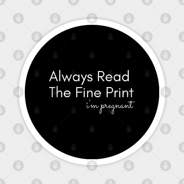 always read the fine print, i'm pregnant Magnet by Salizza